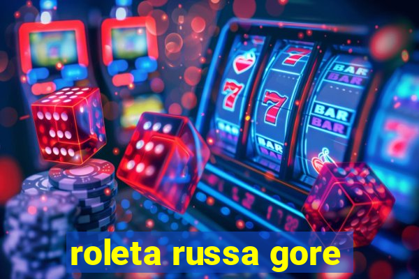 roleta russa gore